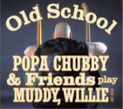 Popa Chubby : Popa Chubby and Friends Play Muddy, Willie and More